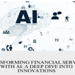 Transforming Financial Services with AI: A Deep Dive into Innovations