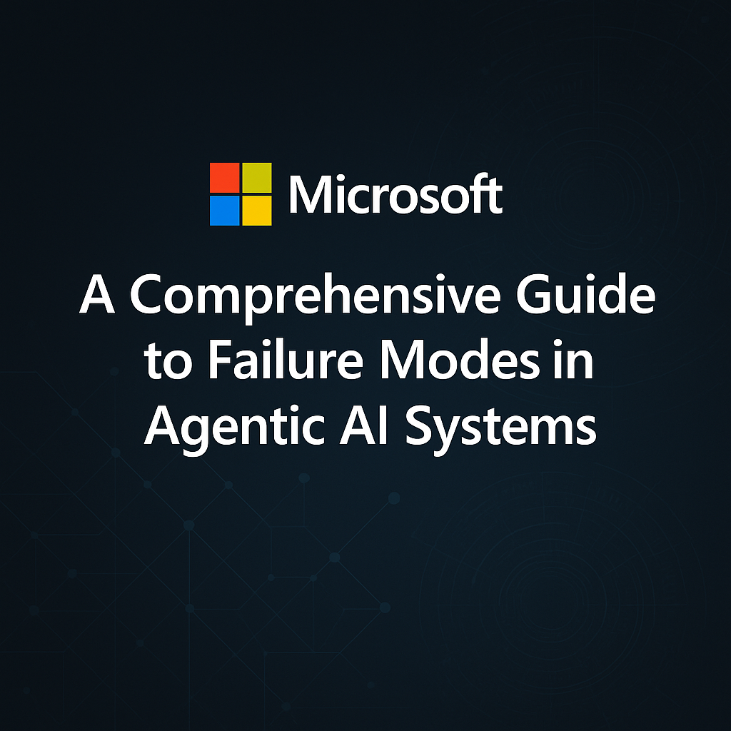 Microsoft Releases a Comprehensive Guide to Failure Modes in Agentic AI Systems [English]